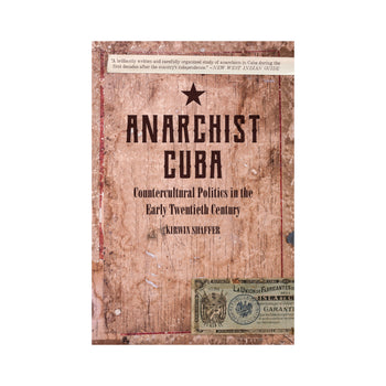 Anarchist Cuba - Kirwin Shaffer by Working Class History | Shop