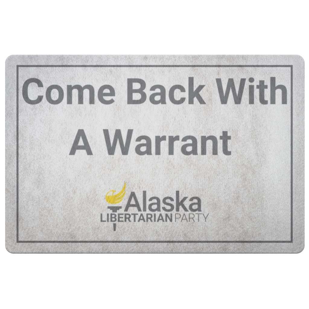 Come Back with a Warrant Doormat Alaska LP - Proud Libertarian - Alaska Libertarian Party