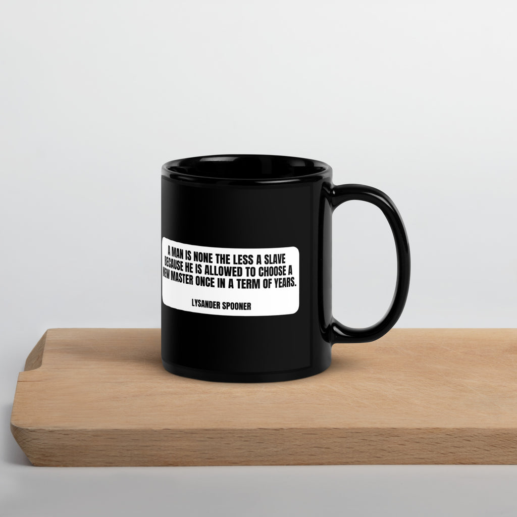 A man is none the less a slave... - Lysander Spooner Black Glossy Mug - Proud Libertarian - NewStoics