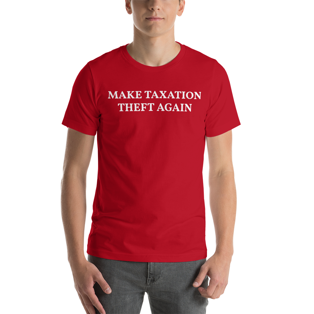 MAKE TAXATION THEFT AGAIN Short-Sleeve Unisex T-Shirt - Proud Libertarian - Proud Libertarian