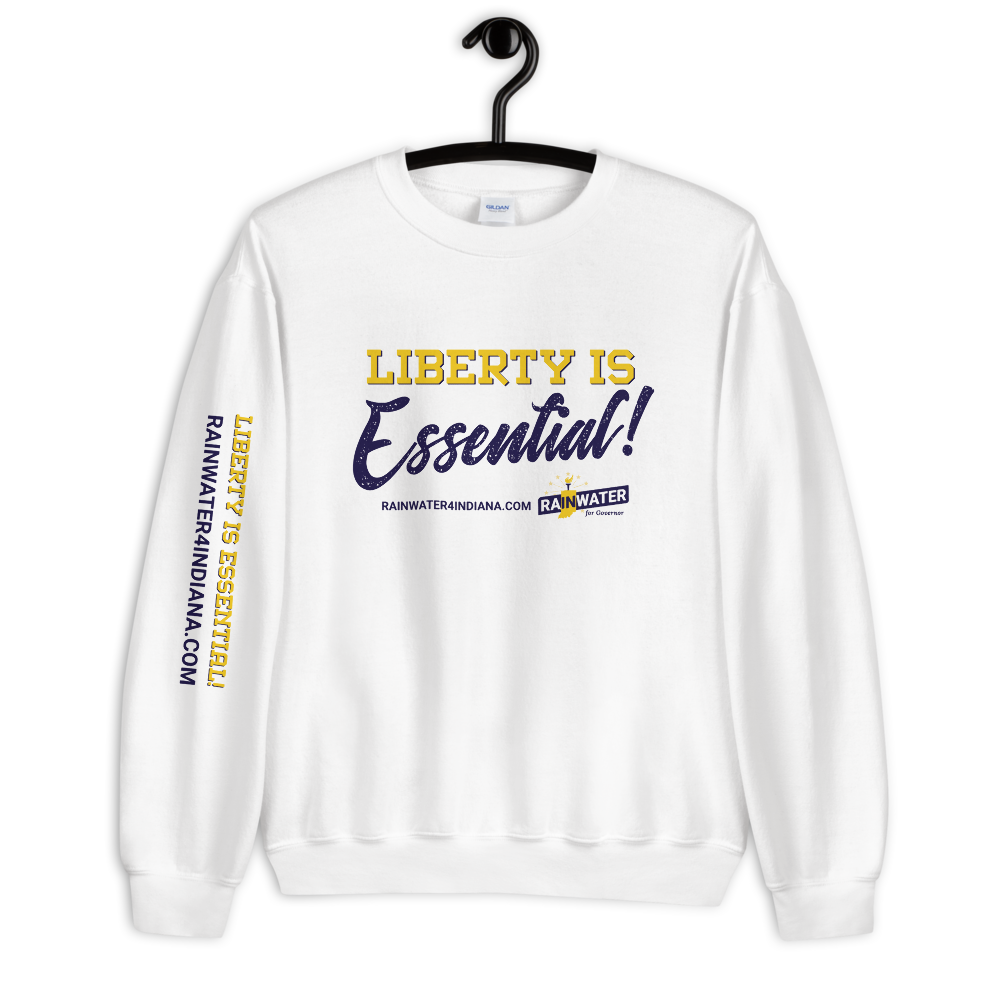 Liberty Is Essential - Rainwater for Governor Sweatshirt - Proud Libertarian - Donald Rainwater