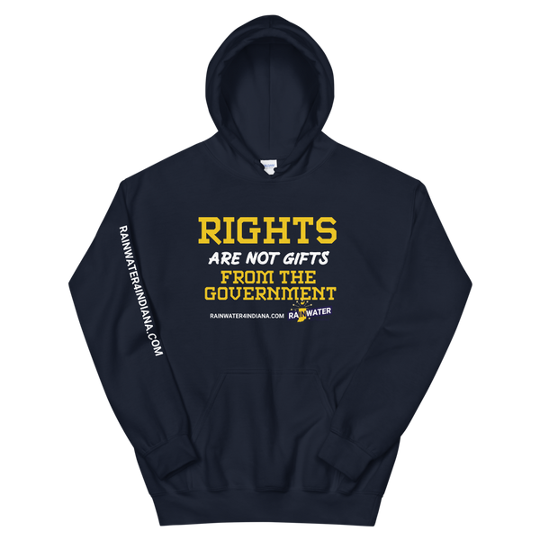 Rights are not Gifts - Rainwater for Indiana Hoodie - Proud Libertarian - Donald Rainwater