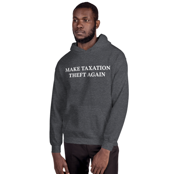 MAKE TAXATION THEFT AGAIN Unisex Hoodie - Proud Libertarian - Proud Libertarian