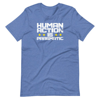 Human Action Is Pragmatic Short-Sleeve Unisex T-Shirt - Proud Libertarian - Libertarian Frontier