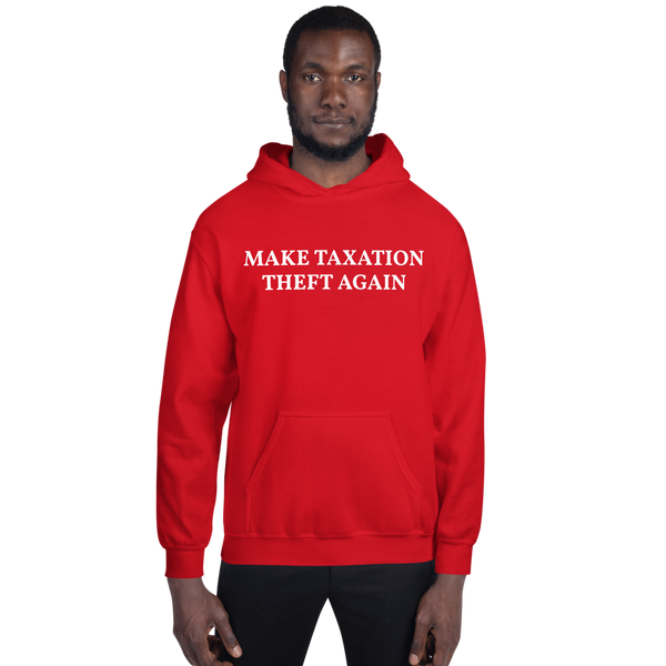 MAKE TAXATION THEFT AGAIN Unisex Hoodie - Proud Libertarian - Proud Libertarian