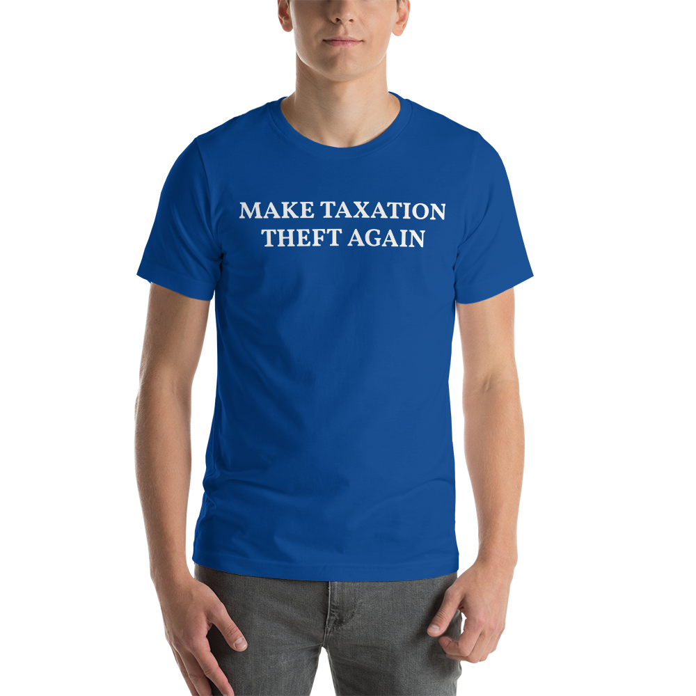 MAKE TAXATION THEFT AGAIN Short-Sleeve Unisex T-Shirt - Proud Libertarian - Proud Libertarian