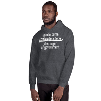 I am become Libertarian, destroyer of government Hoodie - Proud Libertarian - Proud Libertarian