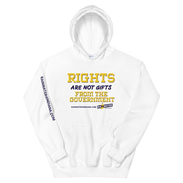 Rights are not Gifts - Rainwater for Indiana Hoodie - Proud Libertarian - Donald Rainwater