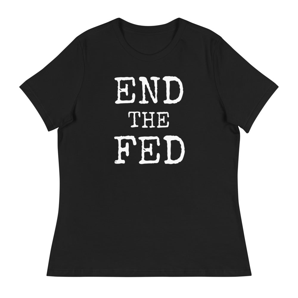 END THE FED Women's Relaxed T-Shirt - Proud Libertarian - Proud Libertarian