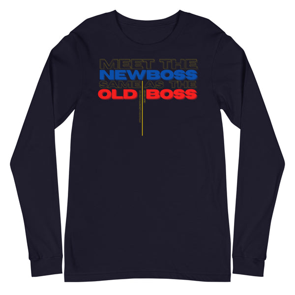 Meet the New Boss Same as the Old Boss - Unisex Long Sleeve Tee - Proud Libertarian - Proud Libertarian