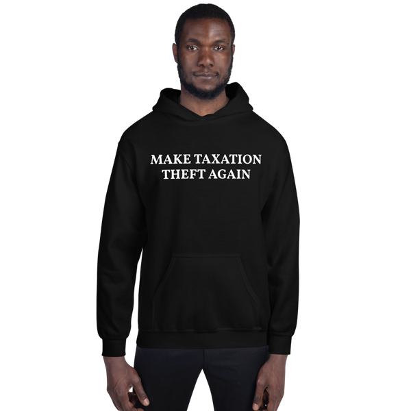 MAKE TAXATION THEFT AGAIN Unisex Hoodie - Proud Libertarian - Proud Libertarian