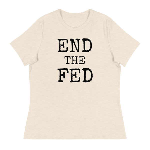 END THE FED Women's Relaxed T-Shirt - Proud Libertarian - Proud Libertarian