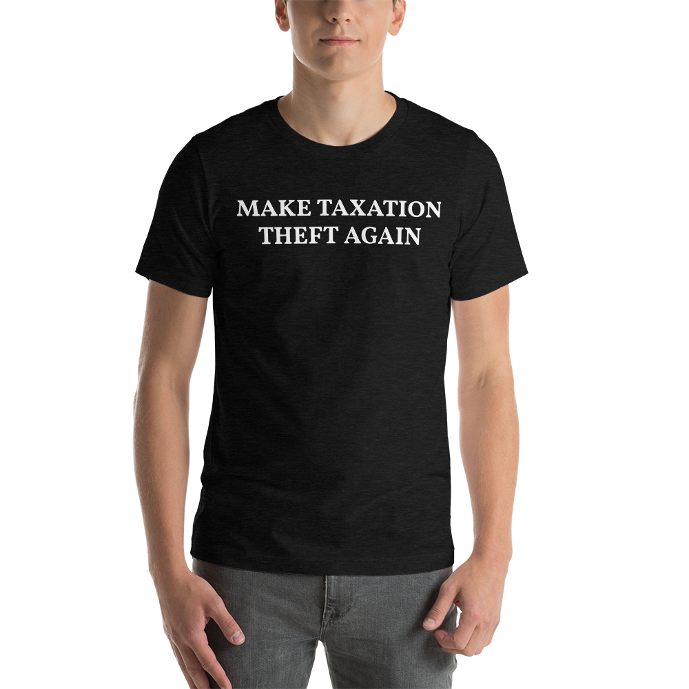 MAKE TAXATION THEFT AGAIN Short-Sleeve Unisex T-Shirt - Proud Libertarian - Proud Libertarian