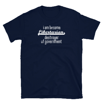 I am Become Libertarian Destroyer of Government - Short-Sleeve Unisex T-Shirt - Proud Libertarian - Proud Libertarian