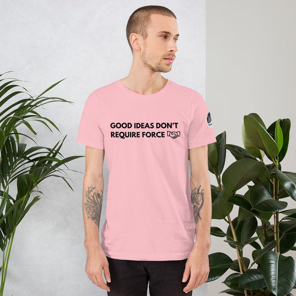 Good Ideas Don't Require Force Short-Sleeve Unisex T-Shirt - Proud Libertarian - The Brian Nichols Show