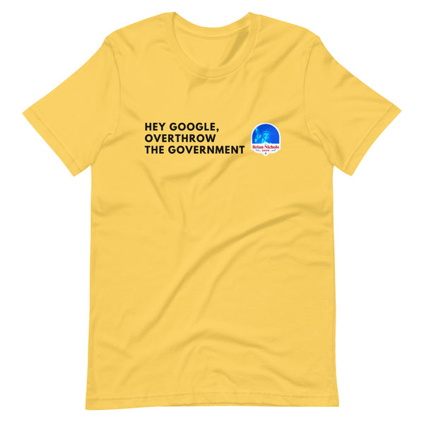 Hey Google, Overthrow the Government Short-Sleeve Unisex T-Shirt - Proud Libertarian - The Brian Nichols Show