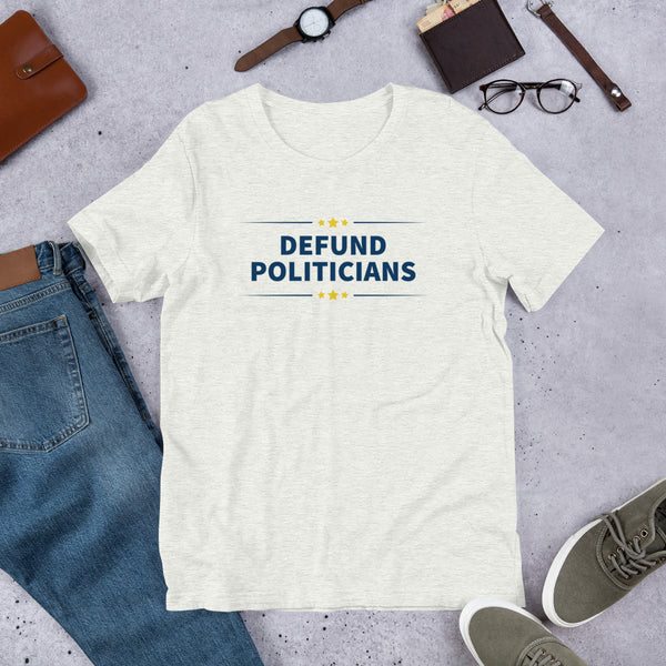 Defund Politicians - People for Liberty Unisex T-Shirt - Proud Libertarian - People for Liberty