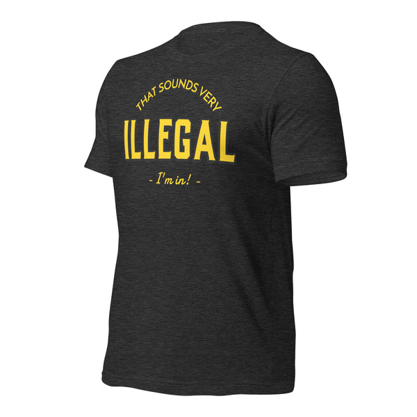 Illegal I'm In! Unisex t-shirt