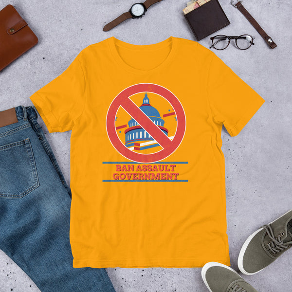 Ban Assault Governments Unisex t-shirt - Proud Libertarian - Not a Real Libertarian Podcast