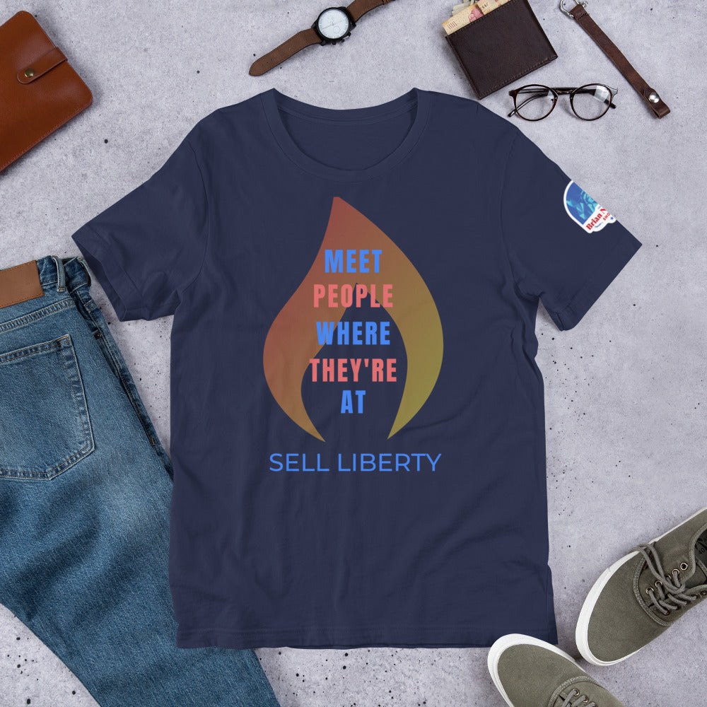 Meet People where they're At - Sell Liberty Unisex t-shirt - Proud Libertarian - The Brian Nichols Show