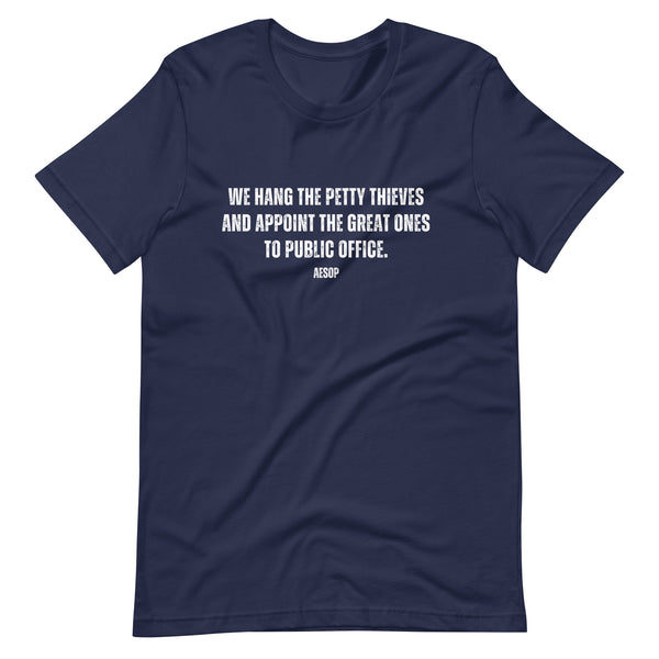 We hang the petty thieves and appoint the great ones to office - Aesop Unisex t-shirt - Proud Libertarian - NewStoics