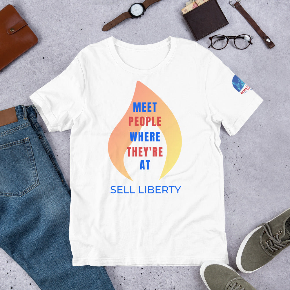 Meet People where they're At - Sell Liberty Unisex t-shirt - Proud Libertarian - The Brian Nichols Show