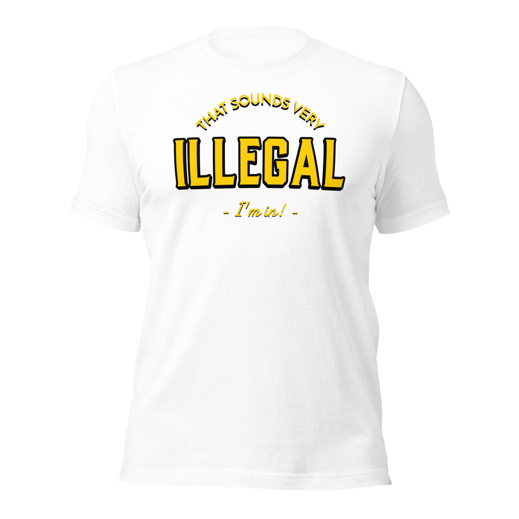 Illegal I'm In! Unisex t-shirt