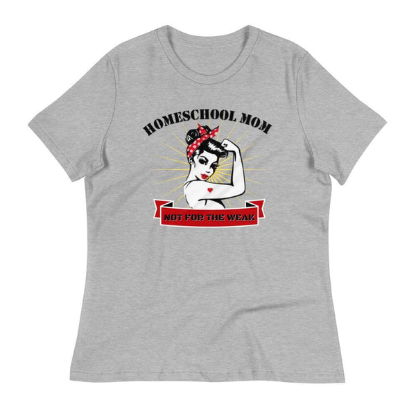 Homeschool Mom, Not For The Weak Women's Relaxed T-Shirt - Proud Libertarian - Proud Libertarian