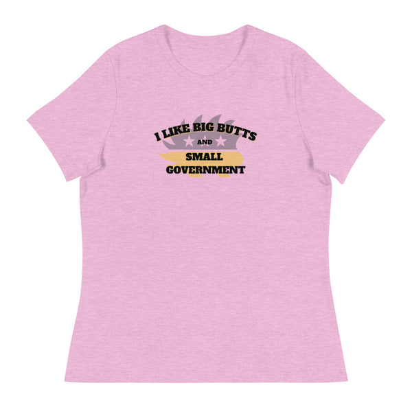 I Like Big Butts and Small Government Women's Relaxed T-Shirt - Proud Libertarian - Alaska Libertarian Party