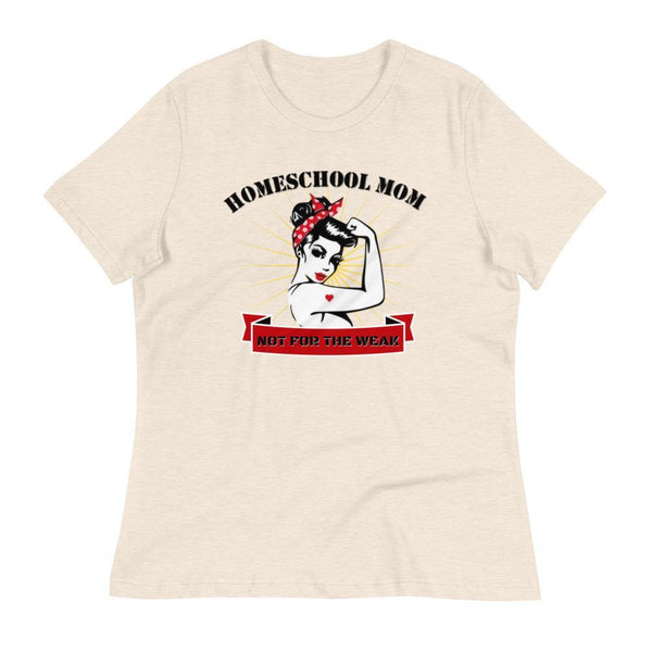 Homeschool Mom, Not For The Weak Women's Relaxed T-Shirt - Proud Libertarian - Proud Libertarian