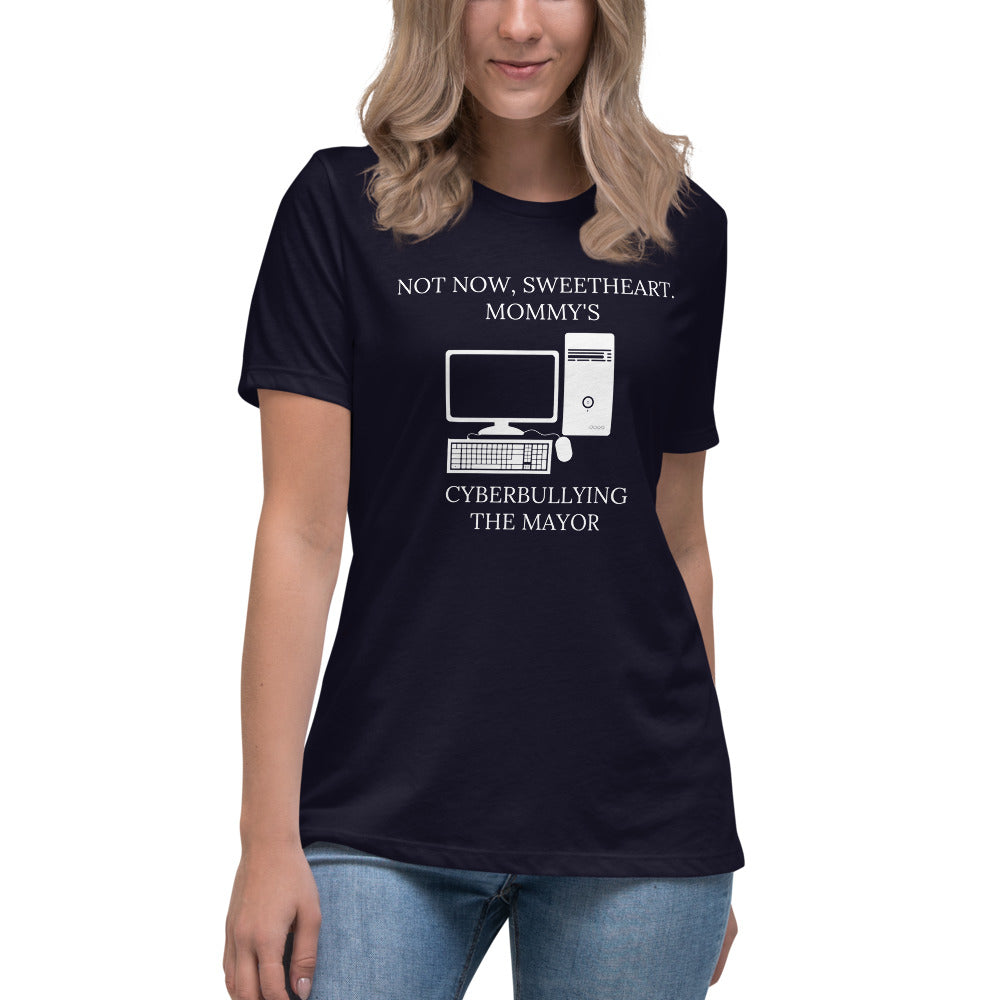 Not Now Sweetheart Mommy’s Cyberbullying The Mayor Women's Relaxed T-Shirt - Proud Libertarian - Proud Libertarian