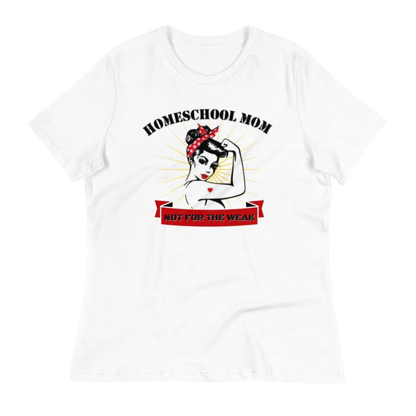 Homeschool Mom, Not For The Weak Women's Relaxed T-Shirt - Proud Libertarian - Proud Libertarian